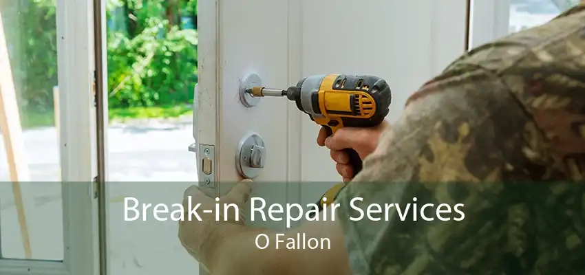 Break-in Repair Services O Fallon