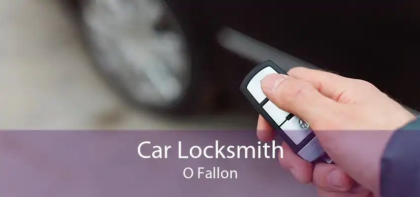 Car Locksmith O Fallon