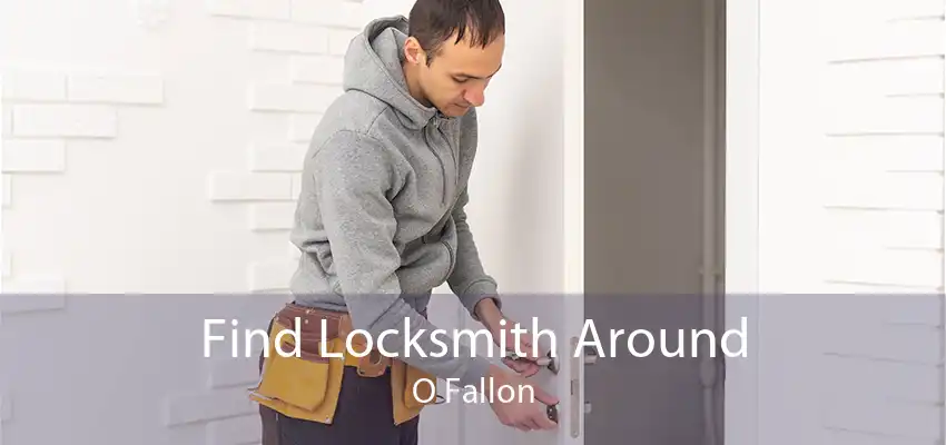 Find Locksmith Around O Fallon
