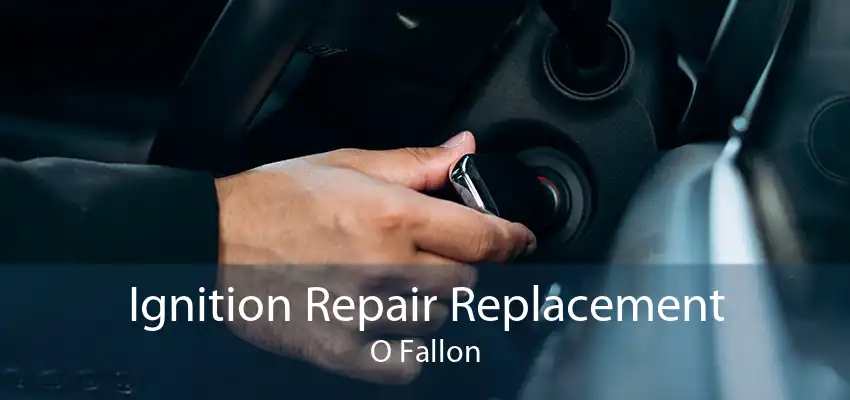 Ignition Repair Replacement O Fallon