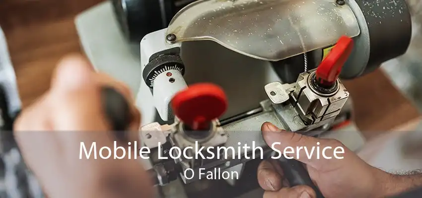 Mobile Locksmith Service O Fallon